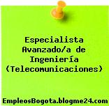 Especialista Avanzado/a de Ingeniería (Telecomunicaciones)