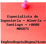Especialista de Ingeniería – Minería – Santiago – r0608 MBG871
