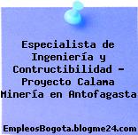 Especialista de Ingeniería y Contructibilidad – Proyecto Calama Minería en Antofagasta