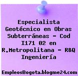 Especialista Geotécnico en Obras Subterráneas – Cod I171 02 en R.Metropolitana – R&Q Ingeniería