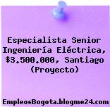 Especialista Senior Ingeniería Eléctrica, $3.500.000, Santiago (Proyecto)