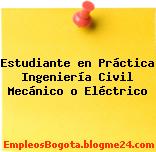 Estudiante en Práctica Ingeniería Civil Mecánico o Eléctrico