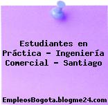 Estudiantes en Práctica – Ingeniería Comercial – Santiago