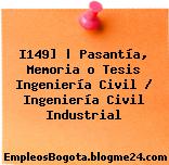 I149] | Pasantía, Memoria o Tesis Ingeniería Civil / Ingeniería Civil Industrial