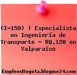 (I-159) | Especialista en Ingeniería de Transporte – RQ.120 en Valparaíso