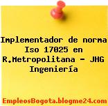 Implementador de norma Iso 17025 en R.Metropolitana – JHG Ingeniería