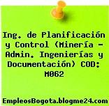 Ing. de Planificación y Control (Minería – Admin. Ingenierías y Documentación) COD: M062