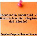 Ingeniería Comercial / Administración (Región del BíoBío)