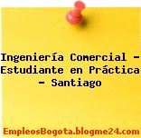 Ingeniería Comercial – Estudiante en Práctica – Santiago