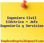 Ingeniero Civil Eléctrico – Jefe Ingeniería y Servicios