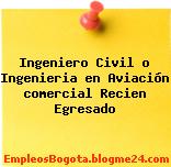 Ingeniero Civil o Ingenieria en Aviación comercial Recien Egresado