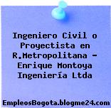 Ingeniero Civil o Proyectista en R.Metropolitana – Enrique Montoya Ingeniería Ltda
