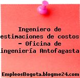 Ingeniero de estimaciones de costos Oficina de ingeniería Antofagasta