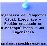 Ingeniero de Proyectos Civil Eléctrico – Recién graduado en R.Metropolitana – JHG Ingeniería