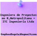 Ingeniero de Proyectos en R.Metropolitana – ITC Ingeniería Ltda