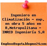 Ingeniero en Climatización – exp. en obra 5 años en R.Metropolitana – INRED Ingeniería S.A