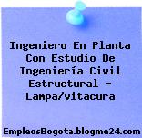 Ingeniero En Planta Con Estudio De Ingeniería Civil Estructural – Lampa/vitacura