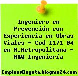 Ingeniero en Prevención con Experiencia en Obras Viales – Cod I171 04 en R.Metropolitana – R&Q Ingeniería