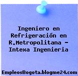 Ingeniero en Refrigeración en R.Metropolitana – Intexa Ingenieria