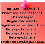 IQQ.449 [JE659] | Práctica Profesional (Psicología Organizacional, Ingeniería en RRHH) en Metropolitana en Metropolitana en Metropolitana