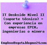 IT Deskside Nivel II (soporte técnico) – Con experiencia en empresas EPCM, ingenierías o minera