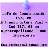 Jefe de Construcción Exp. en Infraestructura Vial – Cod I171 01 en R.Metropolitana – R&Q Ingeniería