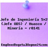 Jefe de Ingeniería 5×2 (Jefe ODS) / Huasco / Minería – r0141