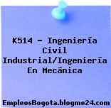 K514 – Ingeniería Civil Industrial/Ingeniería En Mecánica