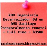 KDU Ingeniería Desarrollador Bd en AWS Santiago (temporalmente remoto) — Full time — $3500