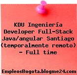 KDU Ingeniería Developer Full-Stack Java/angular Santiago (temporalmente remoto) — Full time