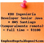 KDU Ingeniería Developer Senior Java + AWS Santiago (temporalmente remoto) — Full time — $3100