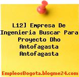 L12] Empresa De Ingenieria Buscar Para Proyecto Dho Antofagasta Antofagasta