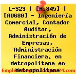 L-323 | [M.845] | [AU680] – Ingeniería Comercial, Contador Auditor, Administración de Empresas, Administración Financiera. en Metropolitana en Metropolitana