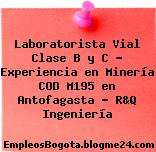 Laboratorista Vial Clase B y C – Experiencia en Minería COD M195 en Antofagasta – R&Q Ingeniería