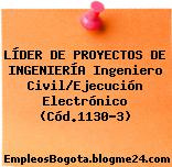LÍDER DE PROYECTOS DE INGENIERÍA Ingeniero Civil/Ejecución Electrónico (Cód.1130-3)