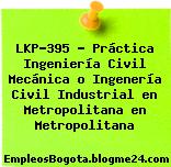 LKP-395 – Práctica Ingeniería Civil Mecánica o Ingenería Civil Industrial en Metropolitana en Metropolitana
