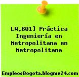 LW.601] Práctica Ingeniería en Metropolitana en Metropolitana