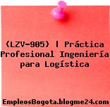 (LZV-905) | Práctica Profesional Ingeniería para Logística