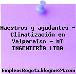 Maestros y ayudantes – Climatización en Valparaíso – MT INGENIERÍA LTDA