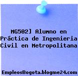 MG502] Alumno en Práctica de Ingenieria Civil en Metropolitana