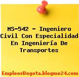 MS-542 – Ingeniero Civil Con Especialidad En Ingeniería De Transportes