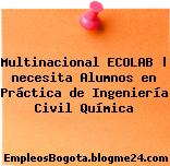 Multinacional ECOLAB | necesita Alumnos en Práctica de Ingeniería Civil Química