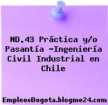 ND.43 Práctica y/o Pasantía -Ingeniería Civil Industrial en Chile