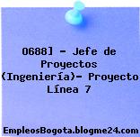 O688] – Jefe de Proyectos (Ingeniería)- Proyecto Línea 7