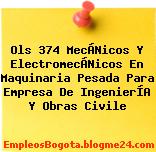 Ols 374 MecÁNicos Y ElectromecÁNicos En Maquinaria Pesada Para Empresa De IngenierÍA Y Obras Civile