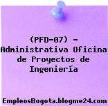 (PFD-07) – Administrativa Oficina de Proyectos de Ingeniería