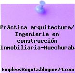 Práctica arquitectura/ Ingeniería en construcción -Inmobiliaria-Huechuraba
