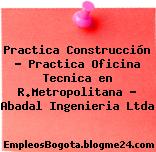 Practica Construcción – Practica Oficina Tecnica en R.Metropolitana – Abadal Ingenieria Ltda