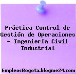 Práctica Control de Gestión de Operaciones – Ingeniería Civil Industrial