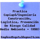 Practica Copiapó/Ingeniería Construcción, Logística, Prevención De Riesgo Calidad Medio Ambiente – (H98)